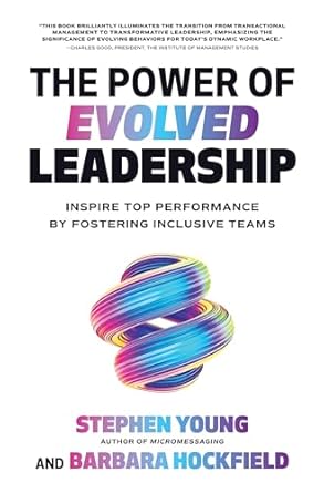 the power of evolved leadership inspire top performance by fostering inclusive teams 1st edition stephen