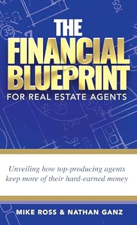 the financial blueprint for real estate agents unveiling how top producing agents keep more of their hard