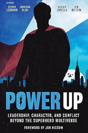 power up leadership character and conflict beyond the superhero multiverse 1st edition steven leonard