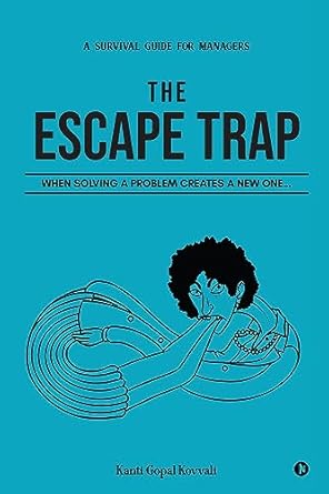 the escape trap when solving a problem creates a new one 1st edition kanti gopal kovvali b0cd2nvkdh,