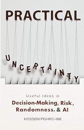 practical uncertainty useful ideas in decision making risk randomness and ai 1st edition hossein pishro nik