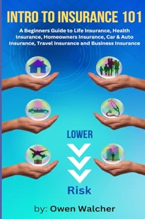 introduction to insurance 101 covering life health car/auto homeowners travel and business insurance