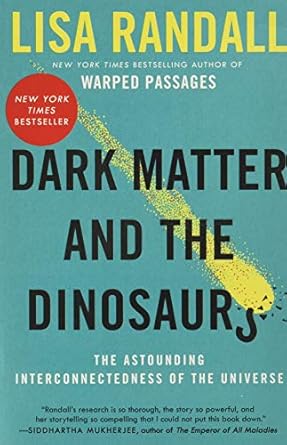 dark matter and the dinosaurs the astounding interconnectedness of the universe 1st edition lisa randall