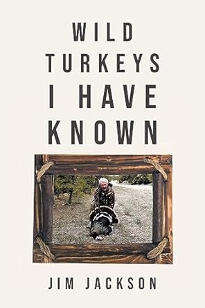 wild turkeys i have known 1st edition jim jackson b0chcy12xy, 979-8888323793