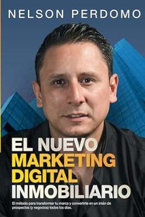 el nuevo marketing digital inmobiliario el metodo para transformar tu marca y convertirte en un iman de