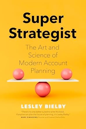 super strategist the art and science of modern account planning 1st edition lesley bielby ,douglas atkin