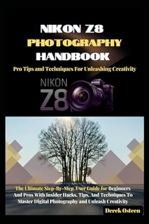 nikon z8 photography handbook the ultimate step by step user guide for beginners and pros with insider hacks
