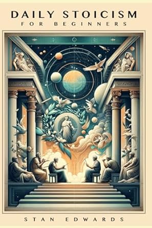 daily stoicism for beginners how to bring stoicism into your daily life actionable steps on how to live a