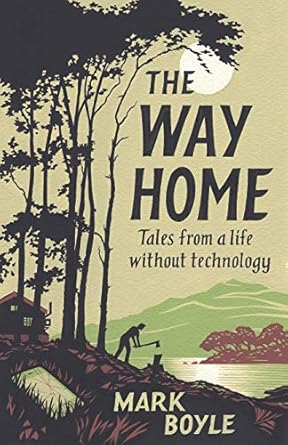the way home tales from a life without technology 1st edition mark boyle 1786076004, 978-1786076007