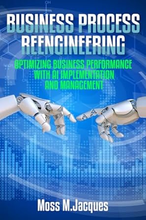 business process reengineering optimizing business performance with ai implementation and management 1st