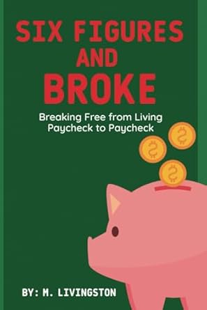six figures and broke breaking free from living paycheck to paycheck 1st edition m livingston b0cpq3jb6p,