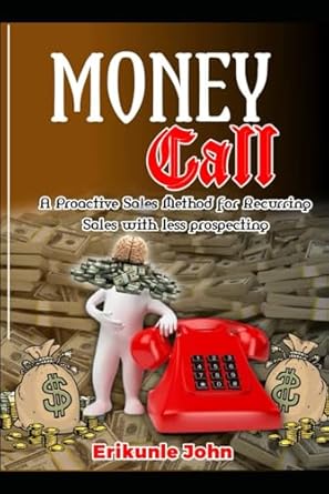 moneycall a proactive sales method for recurring sales with less prospecting 1st edition erikunle john