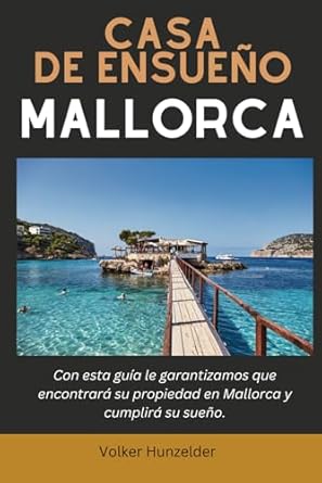 casa de ensueno mallorca con esta guia tiene la garantia de encontrar su propiedad en mallorca y cumplir su