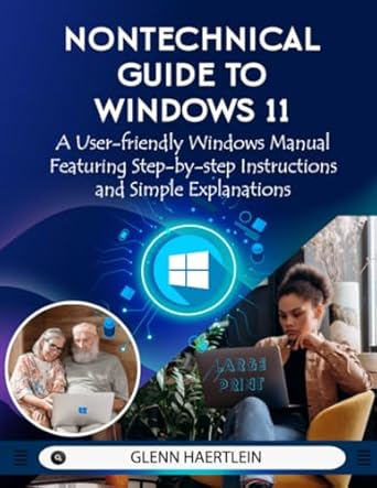 nontechnical guide to windows 11 a user friendly windows manual featuring step by step instructions and