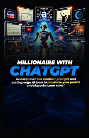 millionaire thanks to chatgpt discover over 500 chatgpt prompts and cutting edge ai tools to maximize your