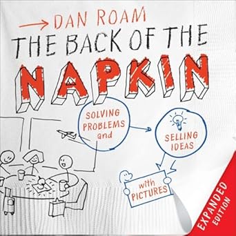 the back of the napkin solving problems and selling ideas with pictures expanded edition dan roam 1591843065,