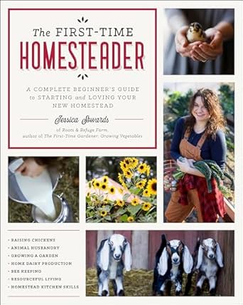 the first time homesteader a complete beginners guide to starting and loving your new homestead 1st edition