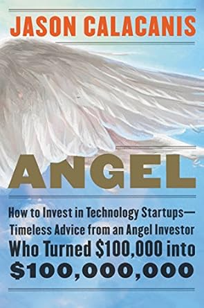 angel how to invest in technology startups timeless advice from an angel investor who turned $100 000 into