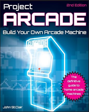 project arcade build your own arcade machine 2nd edition john st clair 047089153x, 978-0470891537