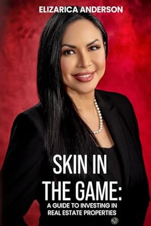 skin in the game a guide to investing in real estate properties 1st edition elizarica anderson b0cqb8fwlt,