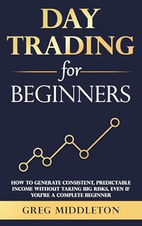 day trading for beginners how to generate consistent predictable income without taking big risks even if