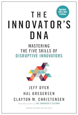 the innovators dna updated with a new preface mastering the five skills of disruptive innovators revised