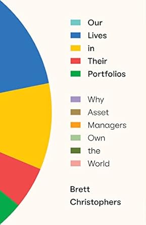 our lives in their portfolios why asset managers own the world 1st edition brett christophers 1839768983,