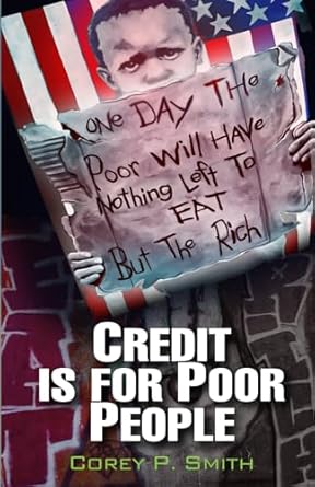credit is for poor people 1st edition corey p smith b0cp5261vq, 979-8868471346