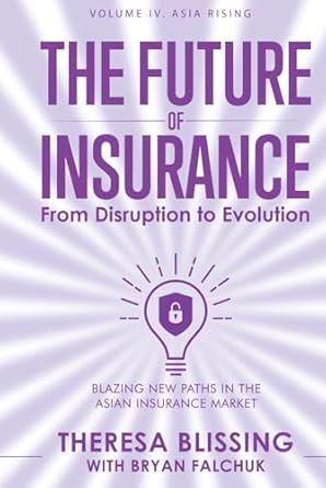 the future of insurance volume iv asia rising blazing new paths in the asian insurance market 1st edition