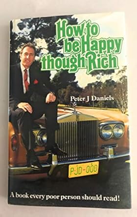 how to be happy though rich a book every poor person should read 1st edition peter j daniels 0949330035,