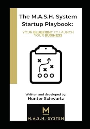 the m a s h system startup playbook your blueprint to launch your business 1st edition hunter schwartz