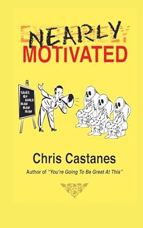 nearly motivated a guide to successful selling for beginners and sales veterans alike 1st edition chris
