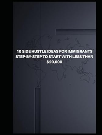 10 side hustle ideas for immigrants step by step to start with less than $20 000 1st edition jerry nguetcho