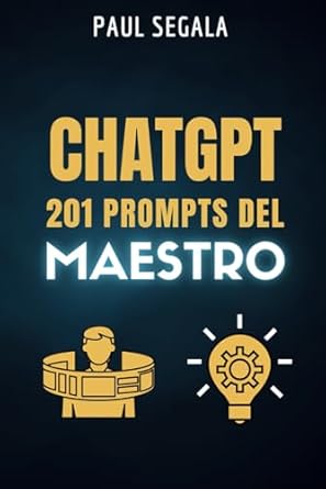 chatgpt 201 prompts del maestro el libro que te hara mejor que el 99 de los usuarios de chatgpt maximiza tu
