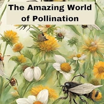 the amazing world of pollination life cycle of plants parts of plant parts of flower parts of fruit parts of