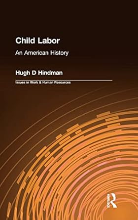 child labor an american history 1st edition hugh d hindman 0765609355, 978-0765609359