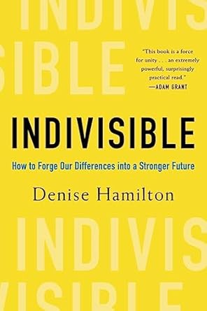 indivisible how to forge our differences into a stronger future 1st edition denise hamilton 1682688380,
