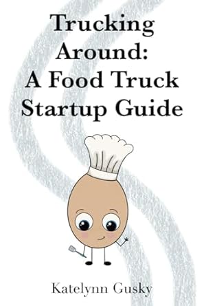trucking around a food truck startup guide 1st edition katelynn gusky ,dane gusky b0cqgz66y2, 979-8864507957