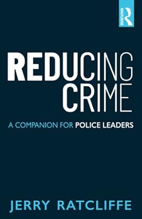 reducing crime a companion for police leaders 1st edition jerry ratcliffe 0815354614, 978-0815354611