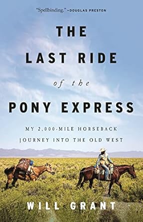 the last ride of the pony express my 2 000 mile horseback journey into the old west 1st edition will grant