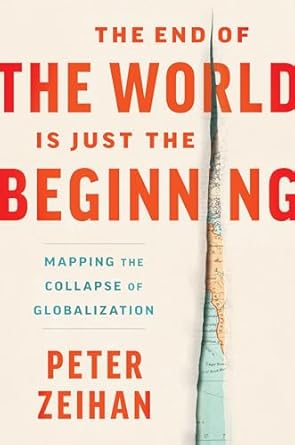 the end of the world is just the beginning mapping the collapse of globalization 1st edition peter zeihan