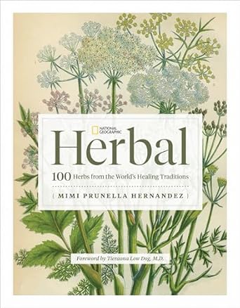 national geographic herbal 100 herbs from the worlds healing traditions 1st edition mimi prunella hernandez
