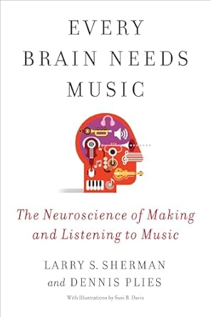 every brain needs music the neuroscience of making and listening to music 1st edition lawrence sherman