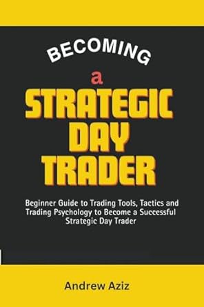 becoming a strategic day trader beginner guide to trading tools tactics and trading psychology to become a