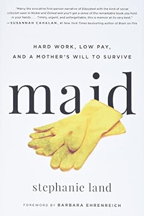 maid hard work low pay and a mothers will to survive 1st edition stephanie land ,barbara ehrenreich