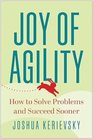 joy of agility how to solve problems and succeed sooner 1st edition joshua kerievsky 1637742770,