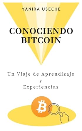 conociendo bitcoin un viaje de aprendizaje y experiencias 1st edition yanira useche b0cg7nnnvm, 979-8857931332