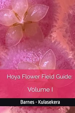 hoya flower field guide vol i 1st edition brett ashton barnes ,don michael kulasekera b0c91h98j9,
