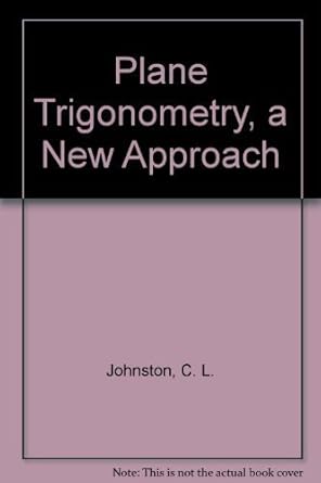 plane trigonometry a new approach 1st edition c l johnston 0390483656, 978-0390483652