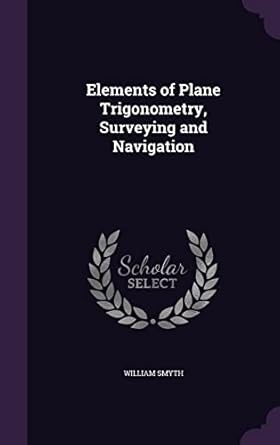 elements of plane trigonometry surveying and navigation 1st edition william smyth 1357689667, 978-1357689667